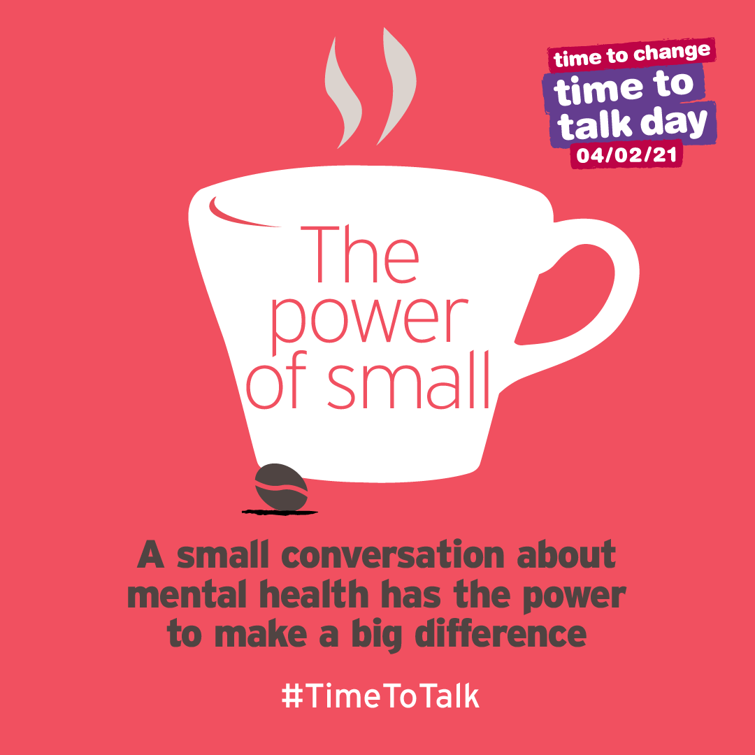 The power of small. A small conversation about mentla health has the power to make a big difference #TimeToTalk Image of coffee mug