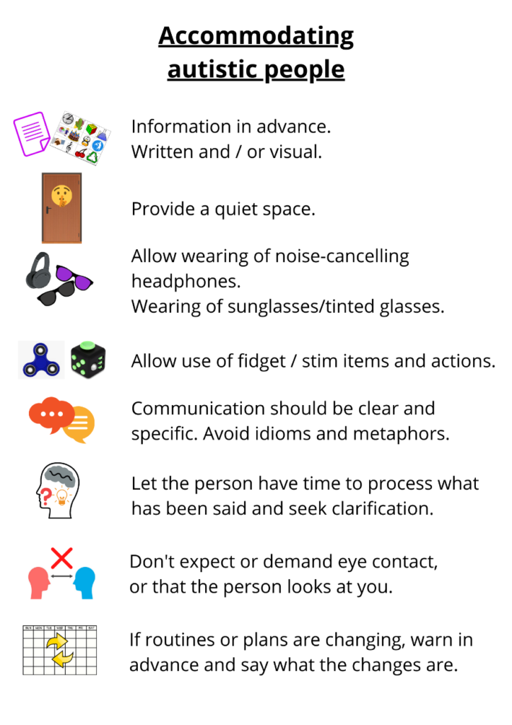A list of things you can do to accommodate  autistic people such as visual information, quiet space, headphones etc.