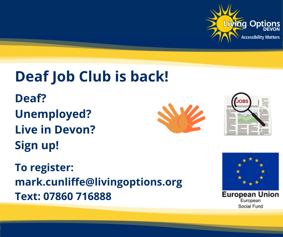 Deaf Job Club is back, Deaf, Unemployed, live in devon? Sign up today mark.cunliffe@livingoptions.org