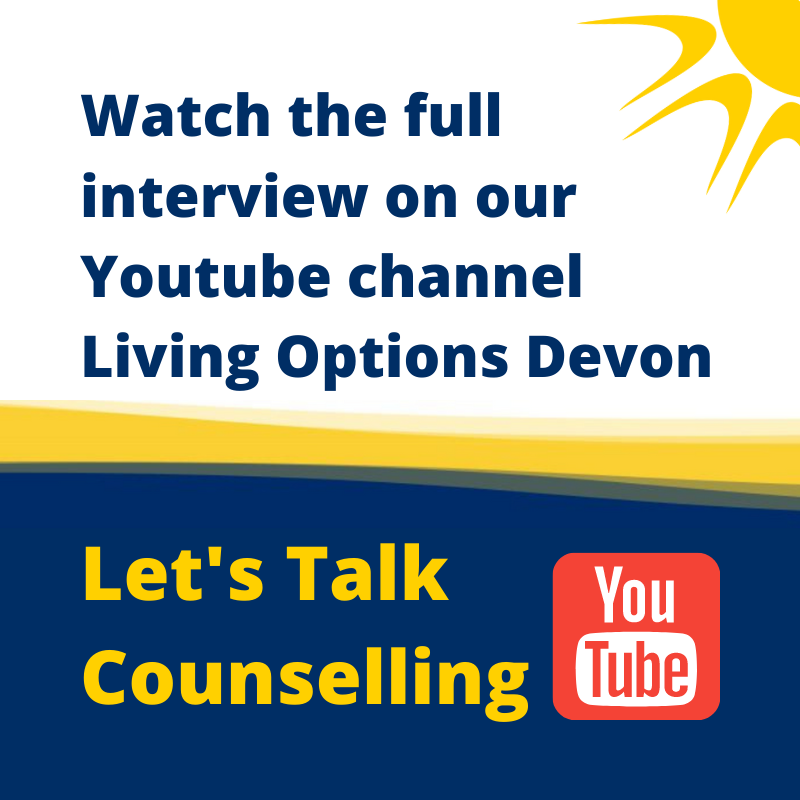 Watch the full interview on our Youtube channel Living Options Devon Let's Talk Counselling. Blur sky with yellow wave and youtube logo and LOD sun