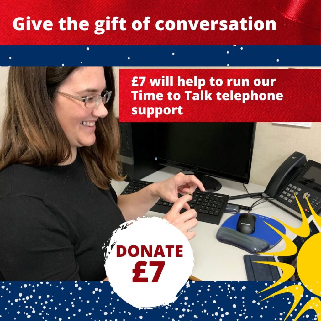 Give the gift of conversation. £7 will help to run out Time to Talk telephone support