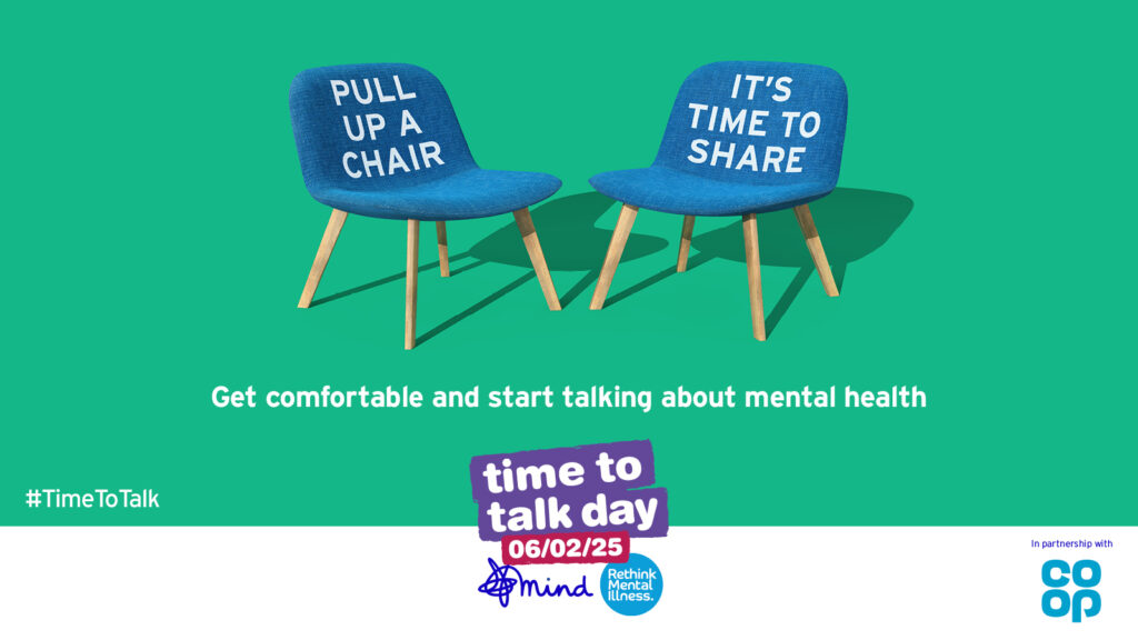Text reads: Pull up a chair, its time to share. The words are on two chairs. The text continues, Get comfortable and start talking about mental health, #TimeToTalk. Time to Talk day 06/02/25. Mind, Rethink mental Illness and coop logos included